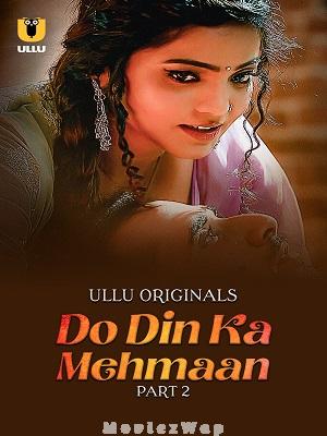 Do Din Ka Mehmaan (2025) Hindi UNRATED Season 01 Part 02