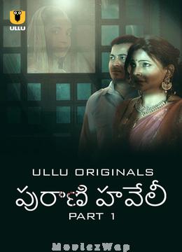 Purani Haveli (2024) Telugu UNRATED Season 1 Part 01
